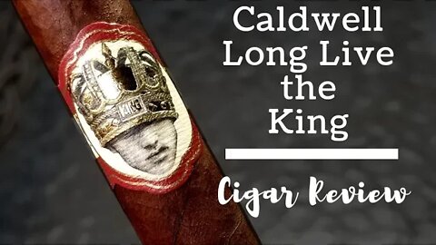 Caldwell Long Live the King Cigar Review