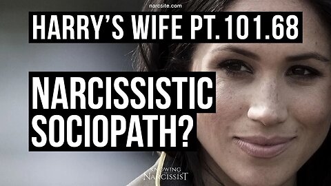 Narcissistic Sociopath?! Meghan Markle)