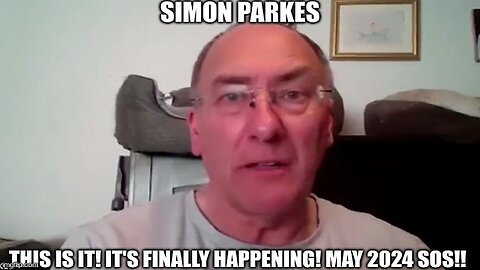 Simon Parkes: This is It! It's Finally Happening! May 2024 SOS!!