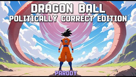 Dragon Ball (Politically Correct Edition) #Parody