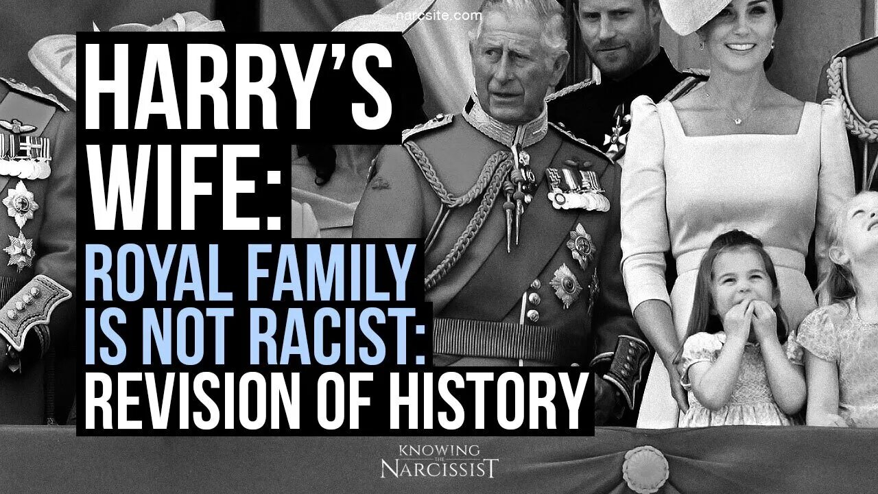 Harry´s Wife : The Royal Family is Not Racist : Revision of History ( Meghan Markle)