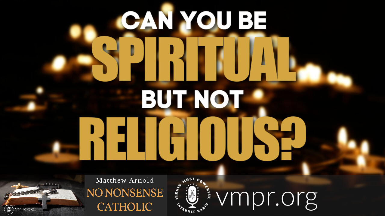 19 May 21, No Nonsense Catholic: Can You be Spiritual but NOT Religious?