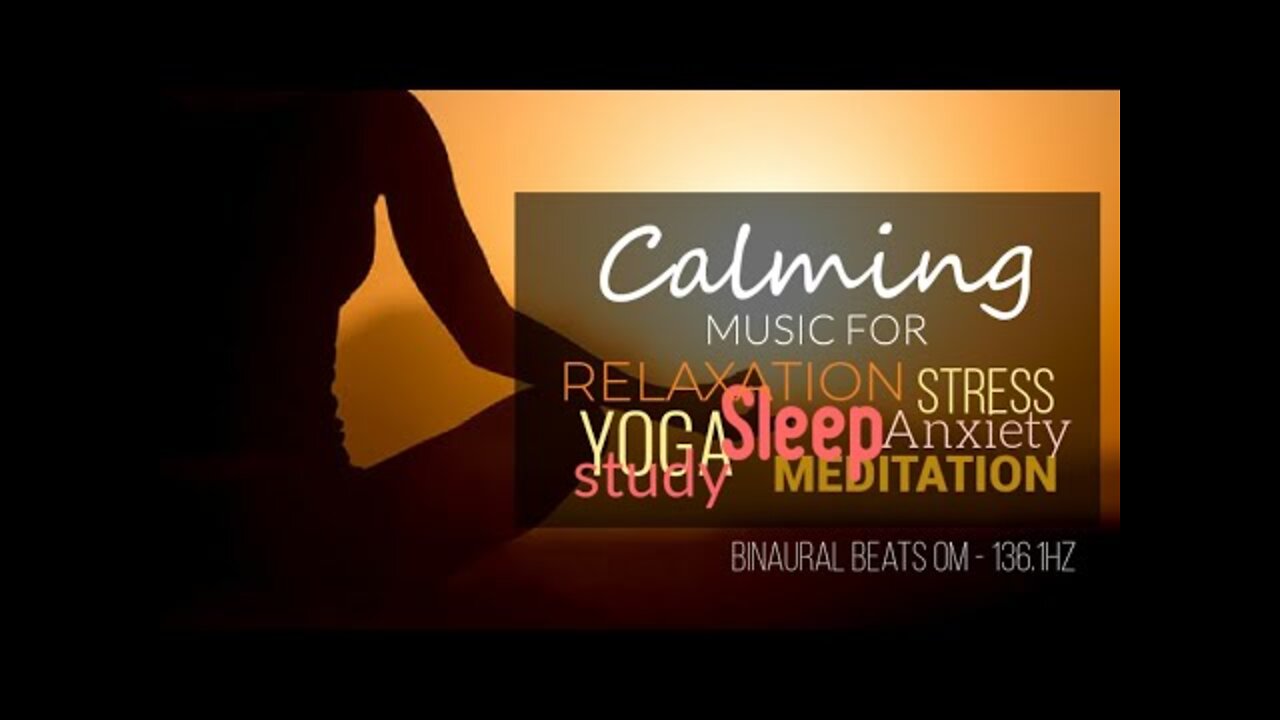 Calming Music for Meditation & Relaxation | 136.1Hz - Alpha 10Hz - Free yourself of Stress & Anxiety