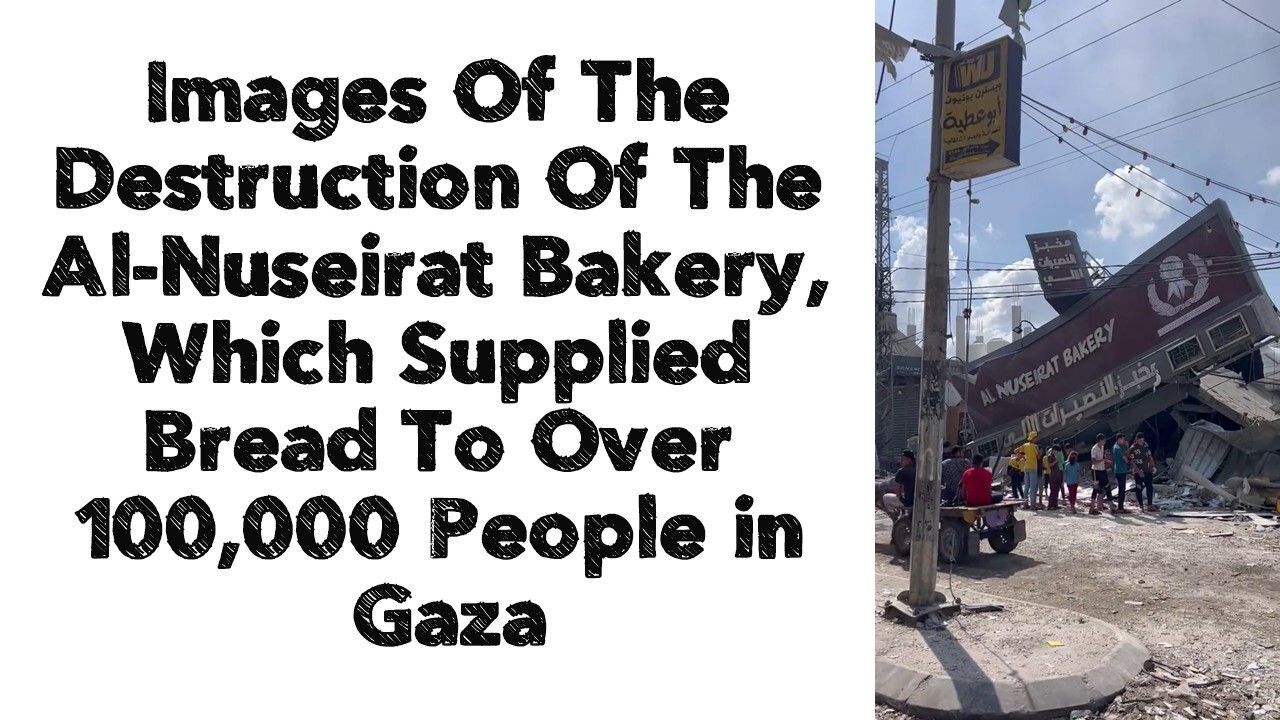 Images Of The Destruction Of The Al-Nuseirat Bakery, Which Supplied Bread To Over 100,000 People