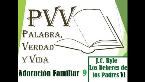 PVV: Adoración Familiar ( IX), J.C. Ryle: Deberes de los padres 6