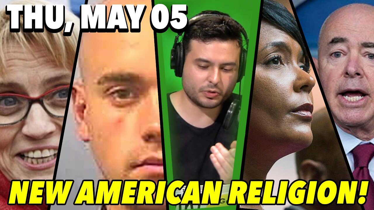 05/06/21 Thu: America’s New Religion! Guest Host: Anchorbaby Nick