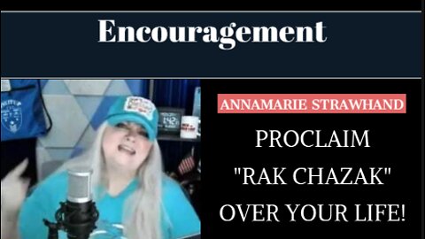 Encouragement: Proclaim "Rak Chazak" over Your Life! With Annamarie Strawhand