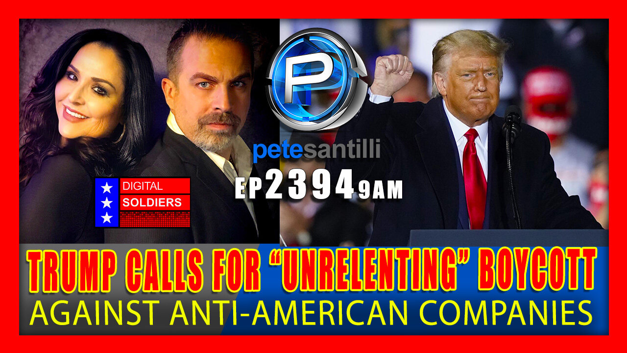 EP 2394-9AM TRUMP CALLS FORS UNRELENTING BOYCOTT AGAINST ANTI-AMERICAN COMPANIES