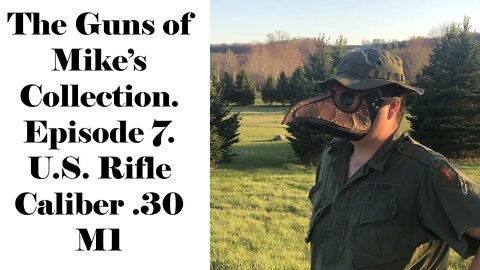 The Guns of Mikes Collection- Ep. 7: U.S. Rifle Caliber .30 M1