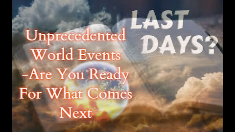 Unprecedented World Events -Are You Ready For What Comes Next