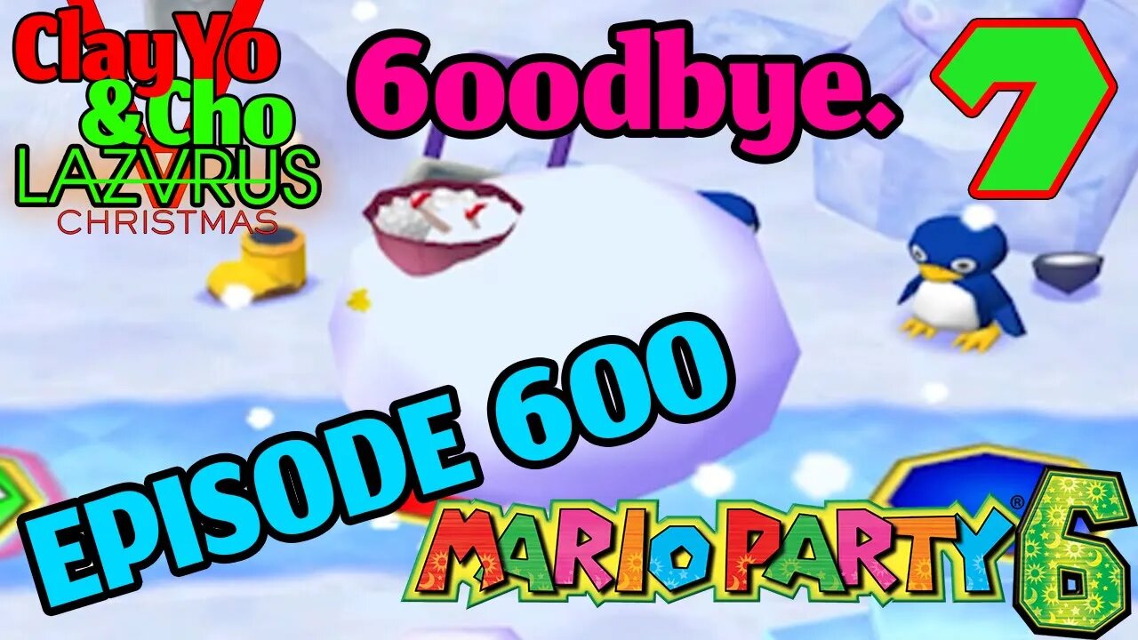 And With That, We Say 6oodbye - Mario Party 6 -EP7- ClayYo & Cho's CB4YA -600- Season 5