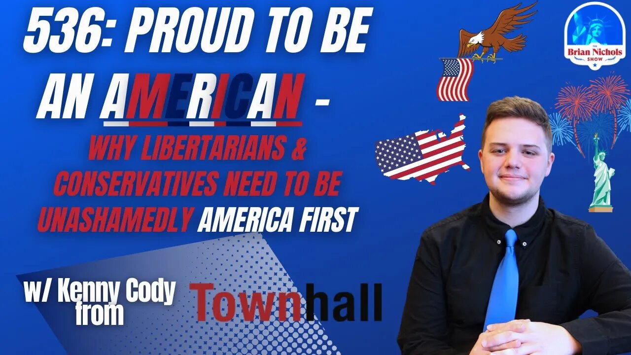 536: Proud To Be an American- Why Libertarians & Conservatives Need to Be Unashamedly America First