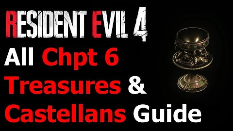 Resident Evil 4 Remake - All Chapter 6 Treasures & Castellans Guide - Bandit Achievement/Trophy