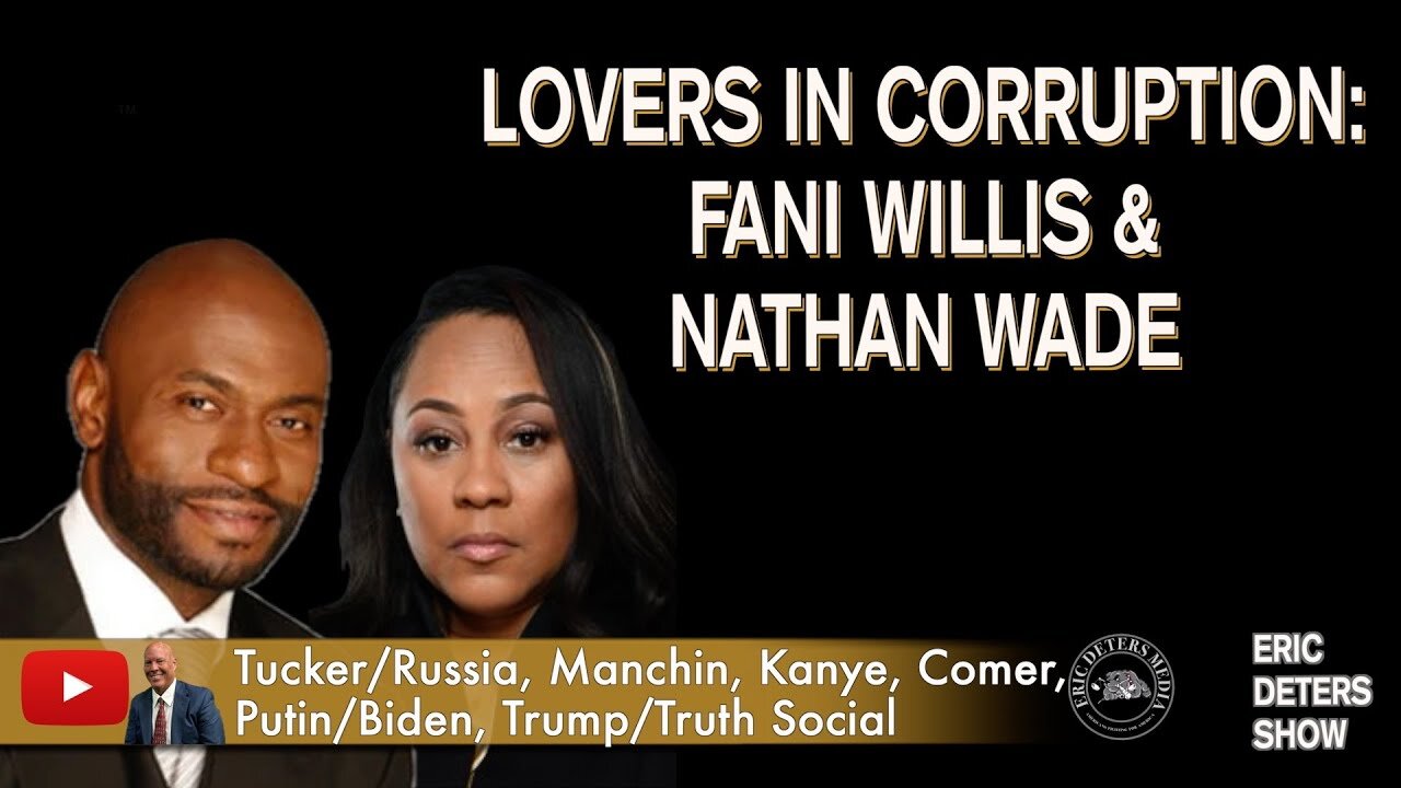 Lovers in Corruption: Fani Willis & Nathan Wade | Eric Deters Show