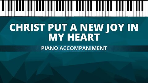 Christ Put a New Joy in my Heart (Piano Accompaniment)