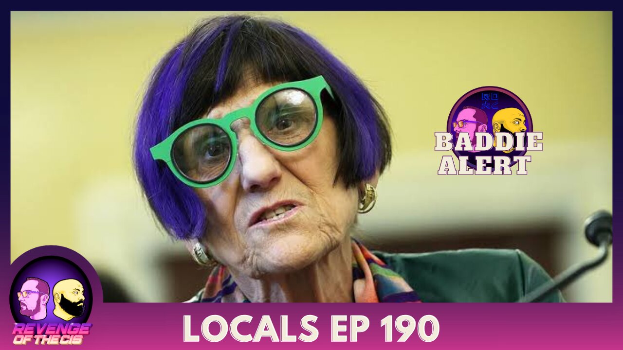 Locals Episode 190: Baddie Alert