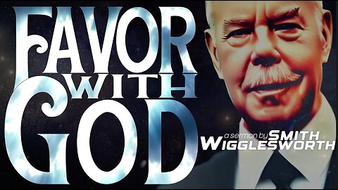 Favor with God ~ by Smith Wigglesworth