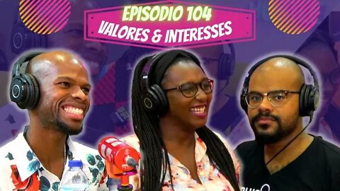 Idiossincrasia Africana EP.104 - Valores & Interesses (Part.@rony_silves_moreno e @_a_lu_)