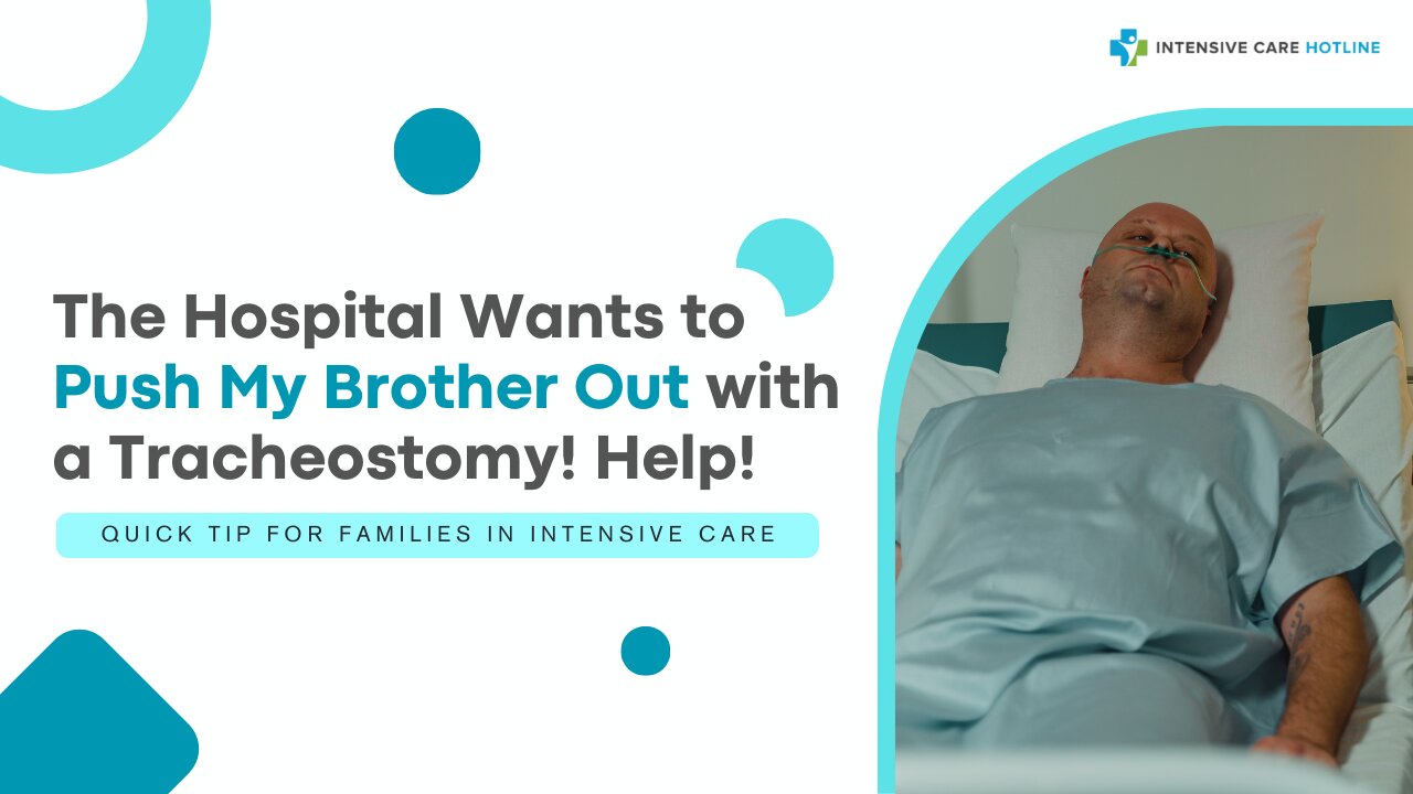 The Hospital Wants to Push My Brother Out with a Tracheostomy! Help! Quick Tip for Families In ICU!