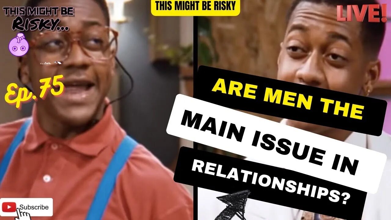 Are Men The Main Issue In Relationships? | TMBR Ep. 76!