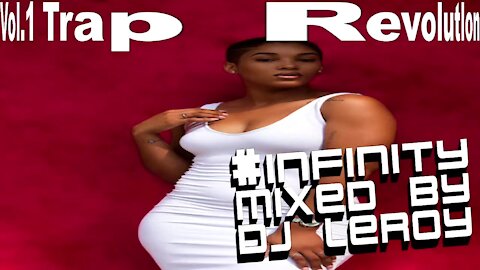 VOL.1 TRAP REVOLUTLON #INFINITY MIXED BY DJLEROY 2021