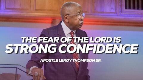 The Fear of the Lord Is Strong Confidence | Apostle Leroy Thompson Sr.