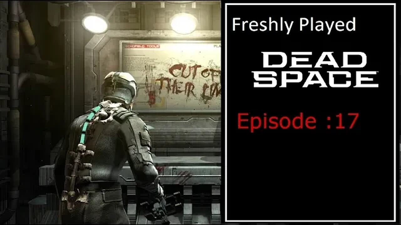 Freshly Played: Dead Space - Episode 17