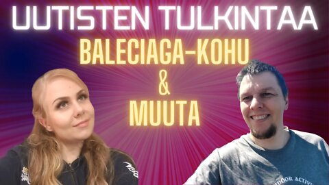 Uutisten Tulkintaa - Balenciaga ja muuta