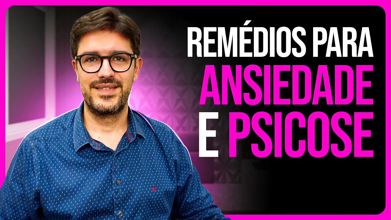 Antipsicóticos e Ansiolíticos - Principais Medicamentos Para Ansiedade e Psicose