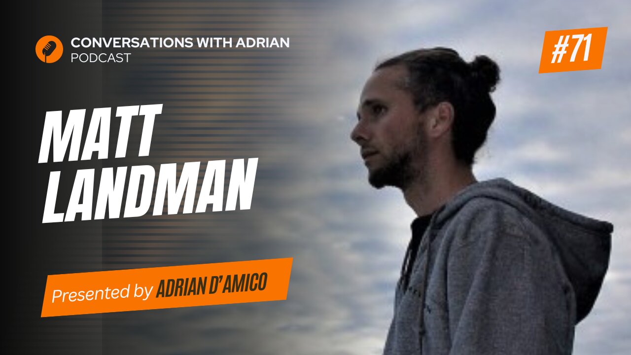 EP 71 | Matt Landman | Conversations with Adrian Podcast