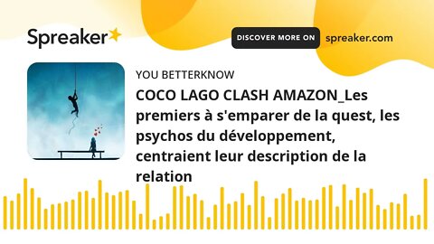 COCO LAGO CLASH AMAZON_Les premiers à s'emparer de la quest, les psychos du développement, centraien