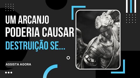 🟢 ARCANJO PODERIA CAUSAR DESTRU1ÇÃO