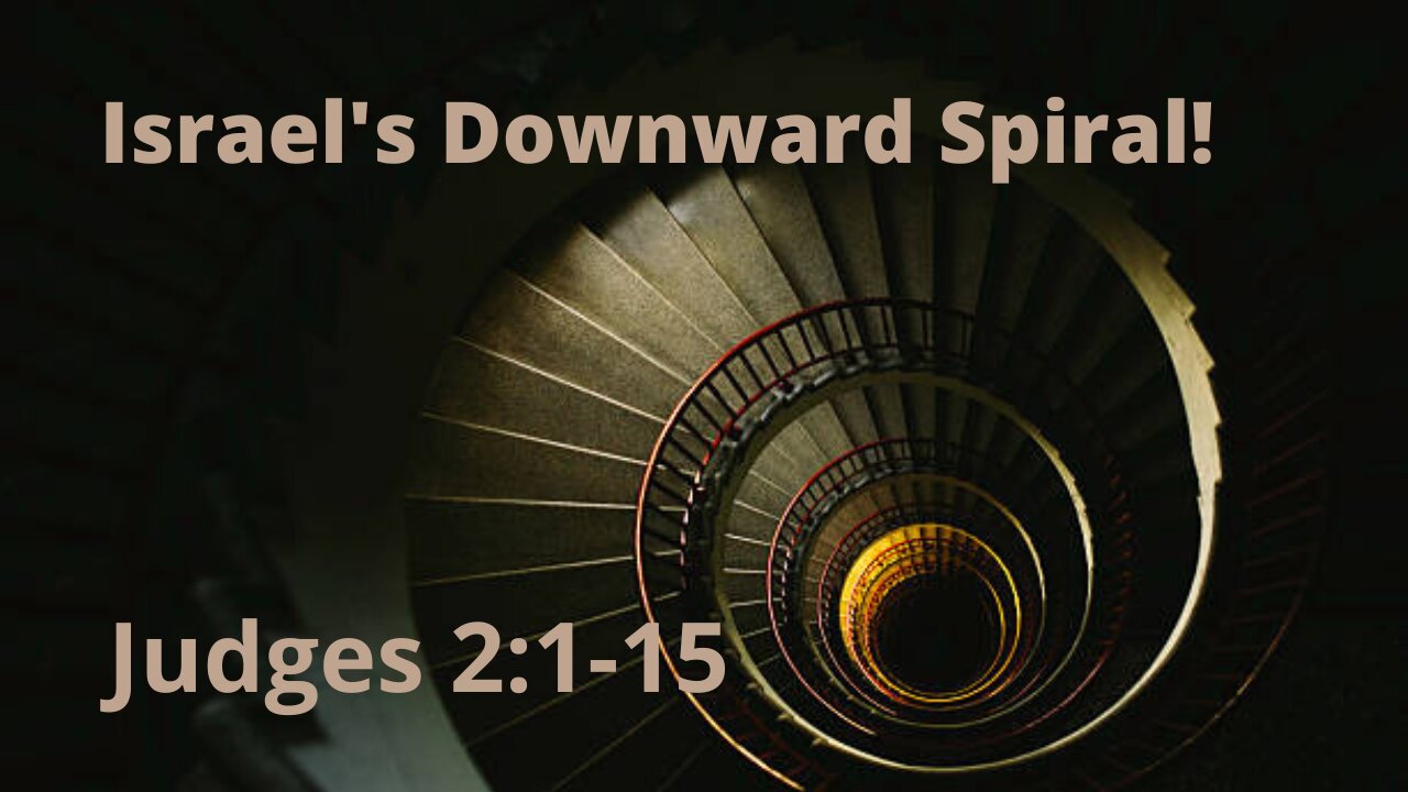 Judges 2:1-15 Israel's Downward Spiral"