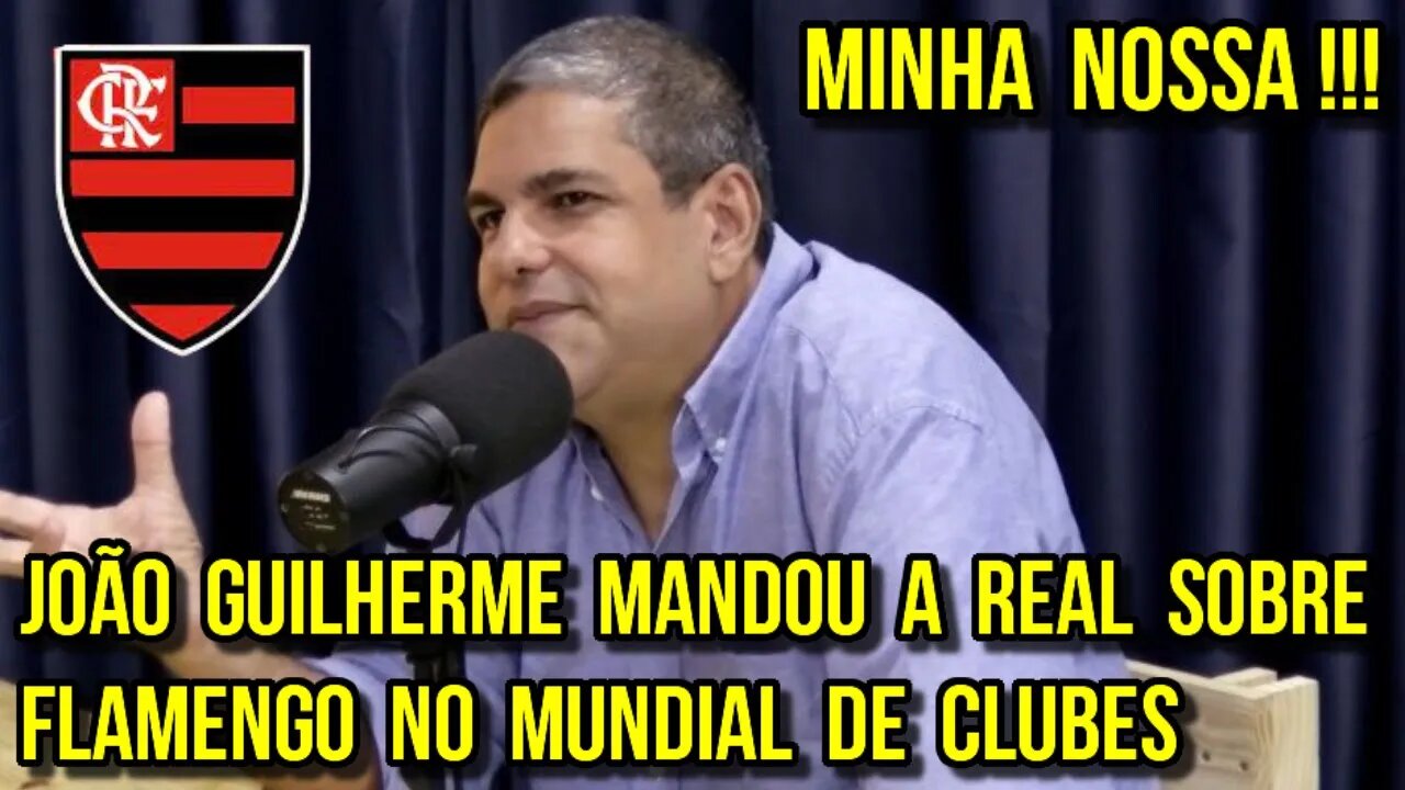 MINHA NOSSA! JOÃO GUILHERME MANDOU A REAL SOBRE FLAMENGO X REAL MADRID NO MUNDIAL DE CLUBES