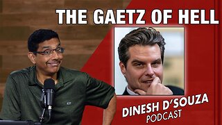 THE GAETZ OF HELL Dinesh D’Souza Podcast Ep961