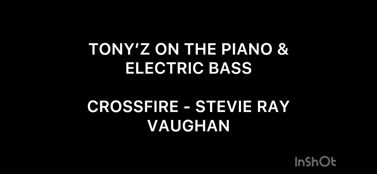 TONY’Z ON THE PIANO & ELECTRIC BASS - CROSSFIRE (STEVIE RAY VAUGHAN)