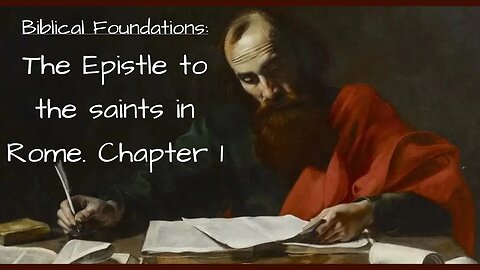 Biblical Foundations: The Epistle to the saints in Rome. Chapter 1