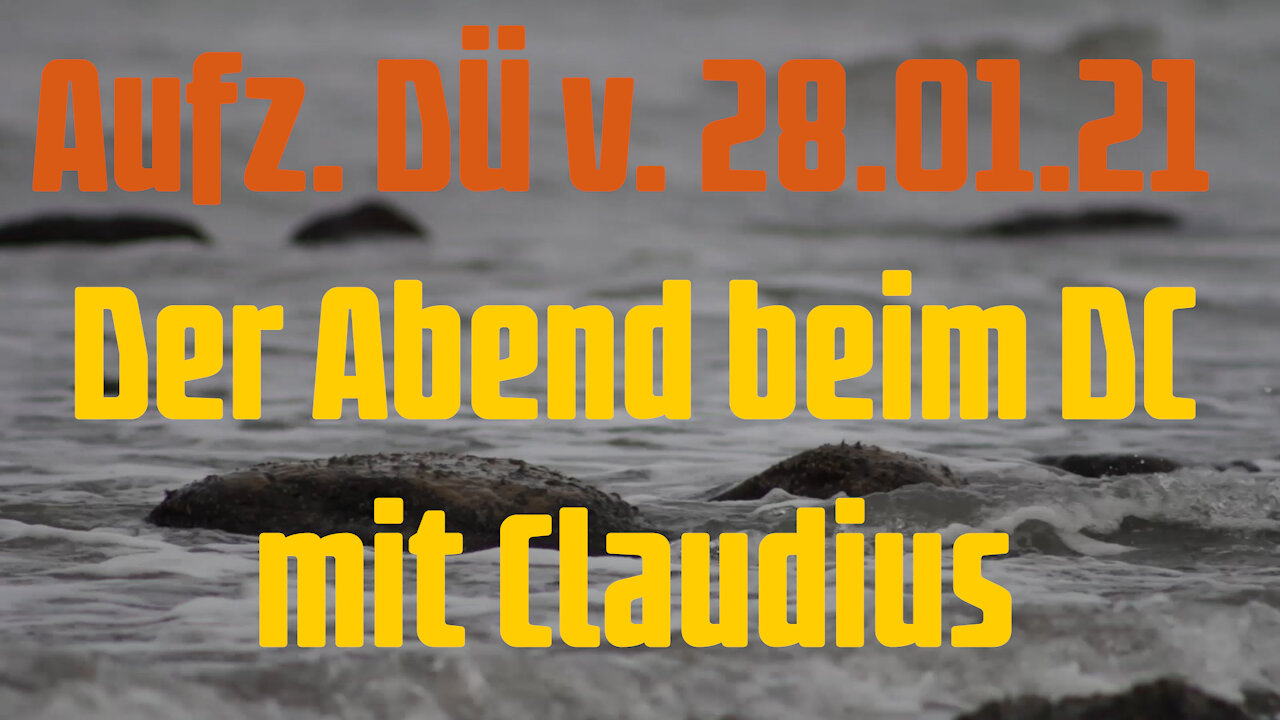 Aufz. DÜ v. 28.01.21 Der Abend beim DC mit Claudius