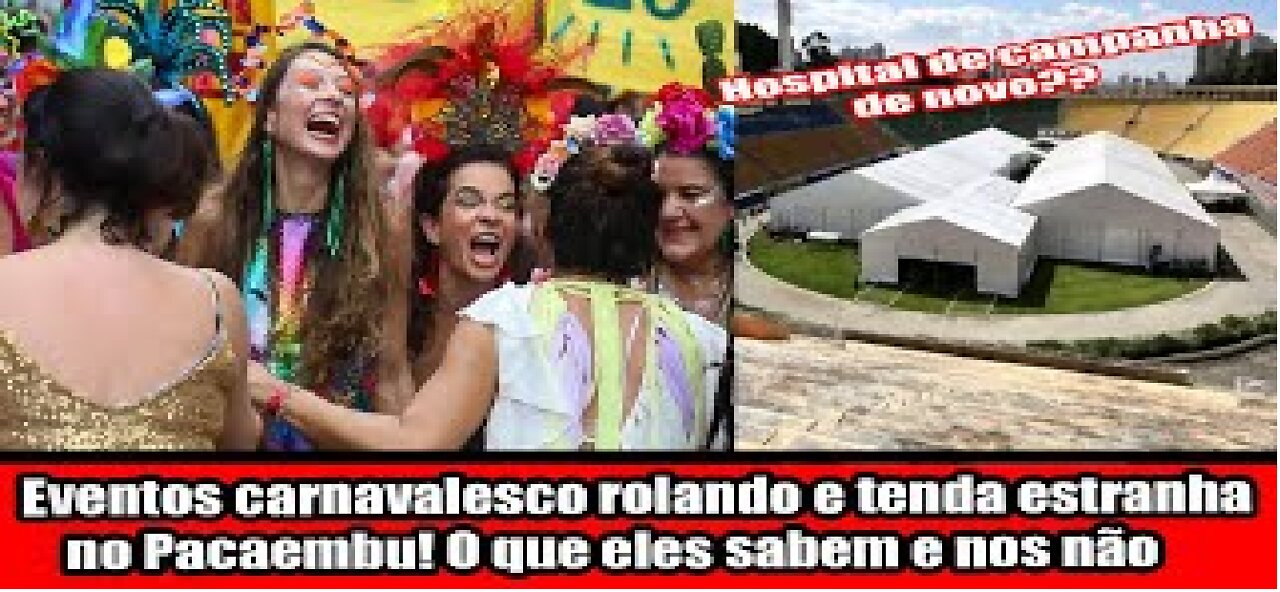 Eventos carnavalesco rolando e tenda estranha no Pacaembu! O que eles sabem e nos não