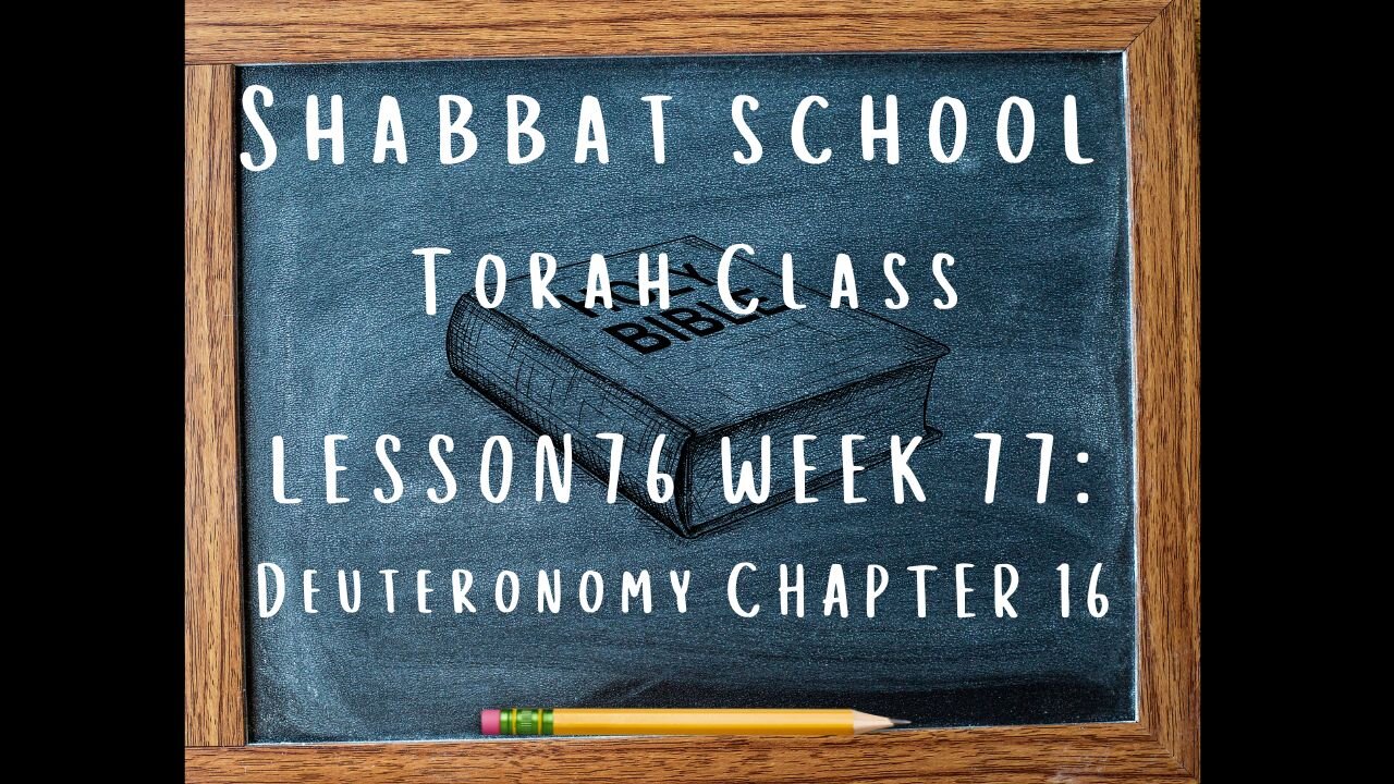 SABBATH SCHOOL TORAH CLASS LESSON 76 (WEEK 77): DEUTERONOMY CHAPTER 16 07/13/2024