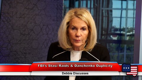 FBI's Stasi Raids & Danchenko Duplicity | Debbie Discusses 9.14.22