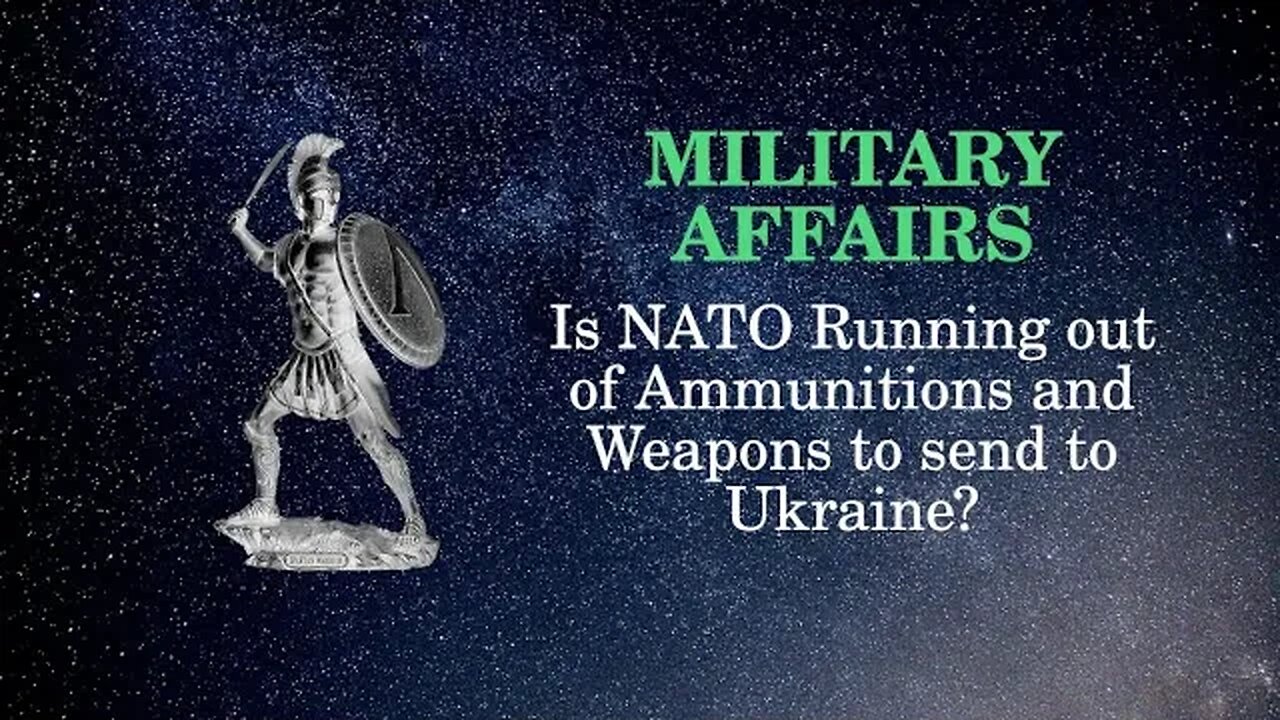 Military Affairs: Is NATO Running out of Ammunition and Weapons to send to Ukraine?