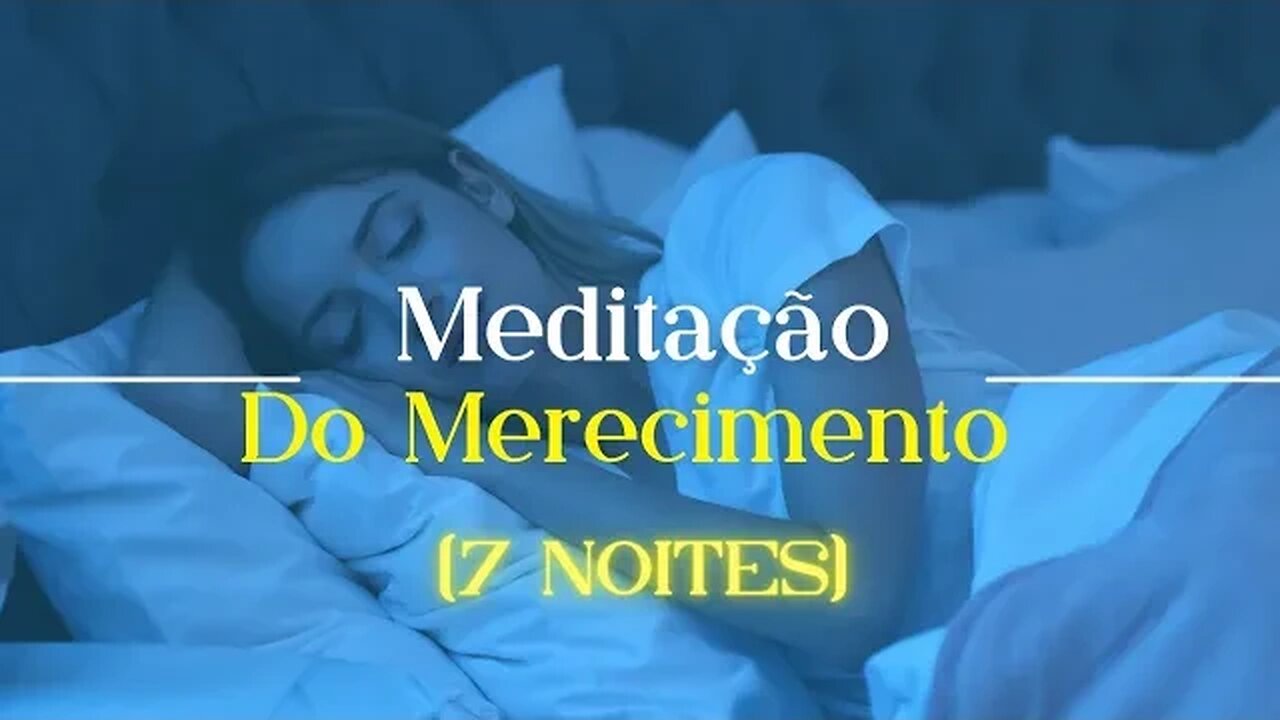 MEDITAÇÃO GUIADA DO MERECIMENTO - LIMPE SEU SUBCONSCIENTE ENQUANTO DORME DA PROCRASTINAÇÃO -7 NOITES