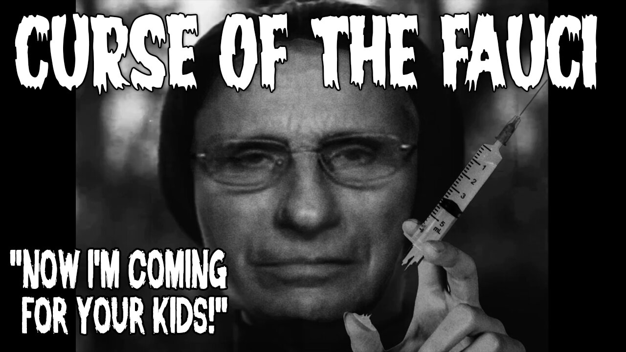 Halloween Special: The CURSE of the FAUCI (Revisited)