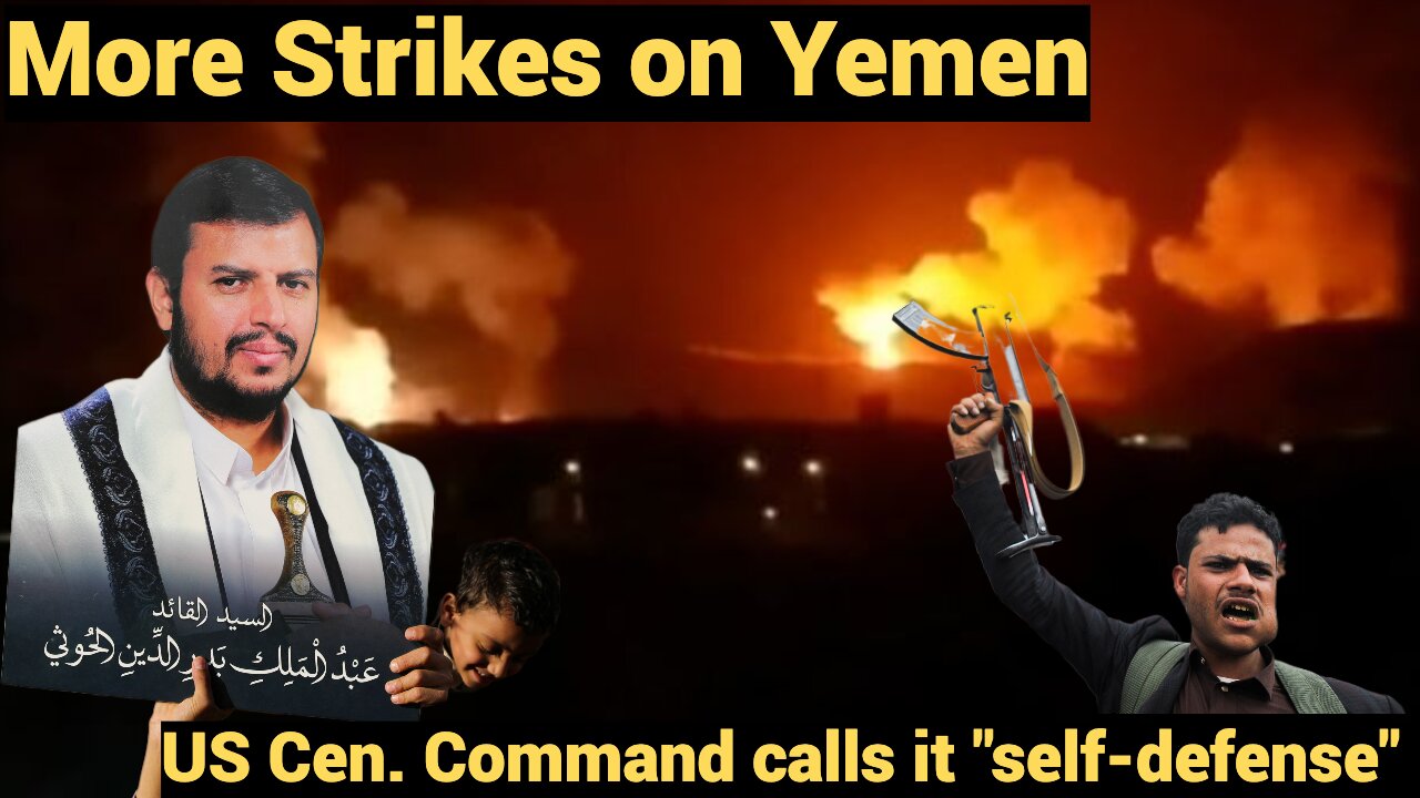 More Strikes on Yemen ... US Cen. Command calls its "self-defense"