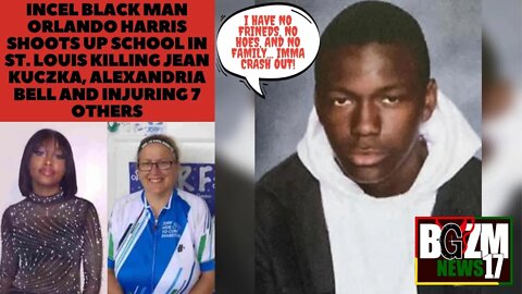 Incel Black Man Orlando Harris Shoots Up School in St. Louis Killing Jean Kuczka & Alexandria Bell