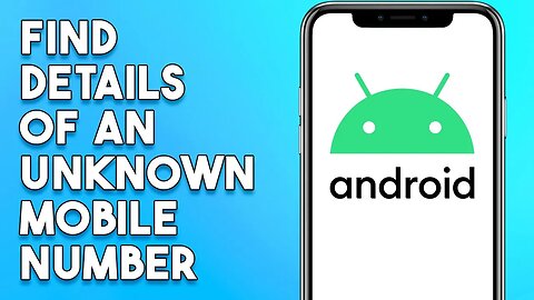 How To Find Details Of An Unknown Mobile Number