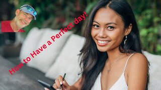 How to Have a Perfect Day!