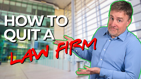 How to Quit a Law Firm