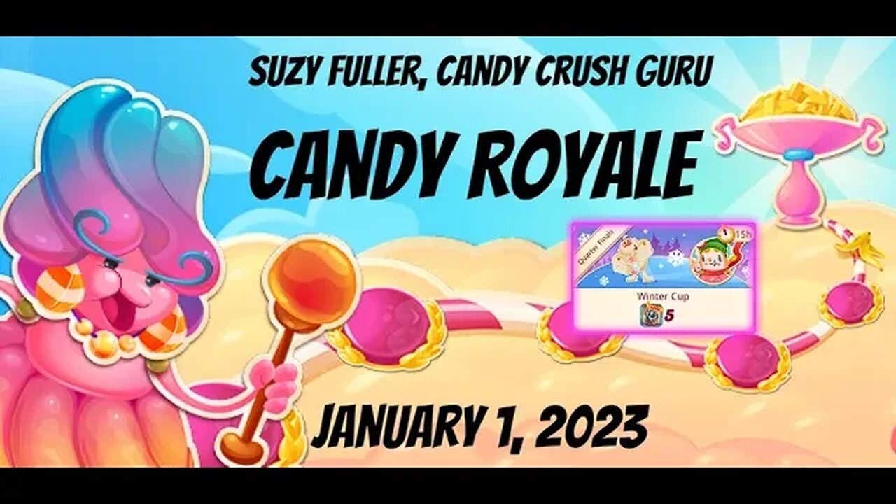 Candy Royale in Candy Crush Saga for January 1, 2023 ... Plus Winter Cup, Cotton Candy Climb, etc.